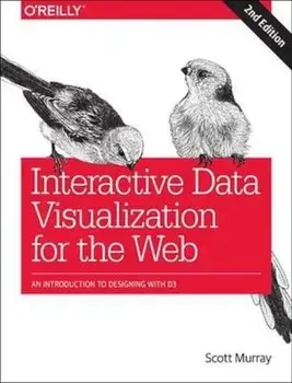 Interactive Data Visualization for the Web: An Introduction to Designing with D3, Paperback (2nd Ed.)/Scott Murray