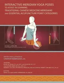 Interactive Meridian Yoga Poses: To Assist in Learning Traditional Chinese Medicine Meridians and Essential Acupuncture Point Categories/Cinamon Kimbrough