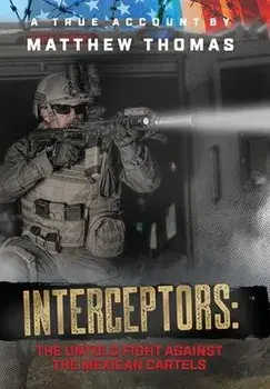 Interceptors: The Untold Fight Against the Mexican Cartels, Hardcover/Matthew Thomas