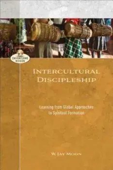 Intercultural Discipleship. Learning from Global Approaches to Spiritual Formation, Paperback/W. Jay Moon