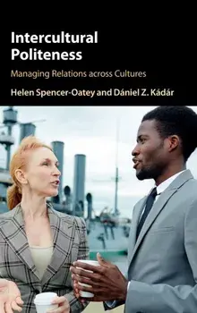 Intercultural Politeness: Managing Relations Across Cultures, Hardcover/Helen Spencer-Oatey