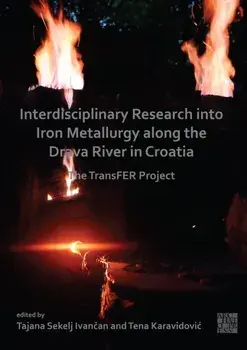 Interdisciplinary Research into Iron Metallurgy along the Drava River in Croatia. The TransFER Project, Paperback/***