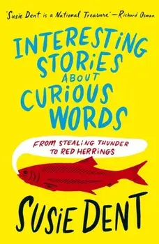 Interesting Stories about Curious Words. From Stealing Thunder to Red Herrings, Paperback/Susie Dent
