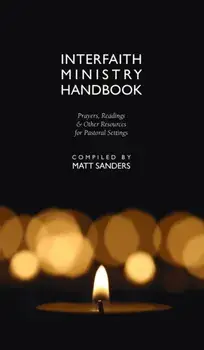 Interfaith Ministry Handbook: Prayers, Readings & Other Resources for Pastoral Settings, Hardcover/Matt Sanders
