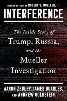 Interference. The Inside Story of Trump, Russia, and the Mueller Investigation, Hardback/Andrew Goldstein