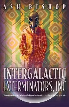 Intergalactic Exterminators, Inc - Ash Bishop