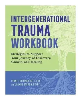 Intergenerational Trauma Workbook: Strategies to Support Your Journey of Discovery, Growth, and Healing, Paperback/Lynne Friedman-Gell