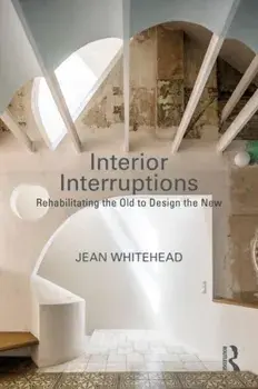 Interior Interruptions. Rehabilitating the Old to Design the New, Paperback/Jean Whitehead