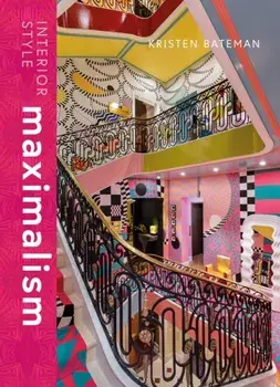 Interior Style: Maximalism, Hardback/Kristen Bateman