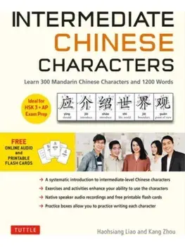 Intermediate Chinese Characters. Learn 300 Mandarin Characters and 1200 Words (Free online audio and printable flash cards) Ideal for HSK + AP Exam Prep, Paperback/Haohsiang Liao