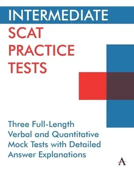 Intermediate Scat Practice Tests: Three Full-Length Verbal and Quantitative Mock Tests with Detailed Answer Explanations/Anthem Press
