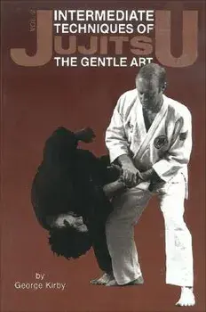 Intermediate Techniques of Jujitsu: The Gentle Art, Vol. 2, 2, Paperback/George Kirby