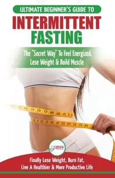 Intermittent Fasting: The Ultimate Beginner's Guide To The Intermittent Fasting Diet Lifestyle - Delay Food, Don't Deny It - Finally Lose We, Paperback/Simone Jacobs
