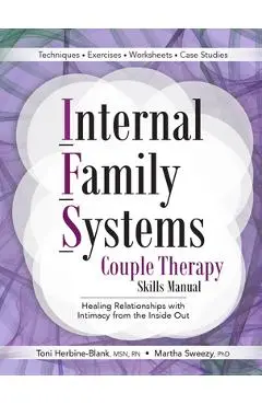 Internal Family Systems Couple Therapy Skills Manual: Healing Relationships with Intimacy from the Inside Out - Toni Herbine-blank