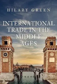 International Trade in the Middle Ages, Hardback/Hilary Green