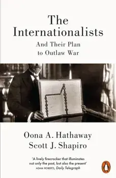 Internationalists. And Their Plan to Outlaw War, Paperback/Scott J. Shapiro