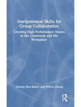 Interpersonal Skills for Group Collaboration. Creating High-Performance Teams in the Classroom and the Workplace, Hardback/Felicia Chong