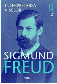 Interpretarea viselor. Opere Esentiale. Volumul 2/Sigmund Freud