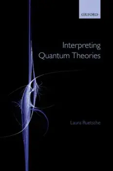 Interpreting Quantum Theories, Paperback/Laura (University of Michigan) Ruetsche