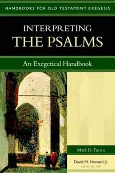 Interpreting the Psalms: An Exegetical Handbook, Paperback/Mark D. Futato