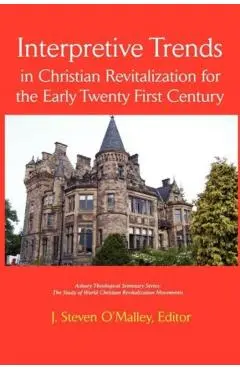 Interpretive Trends in Christian Revitalization for the Early Twenty First Century - J. Steven O'malley
