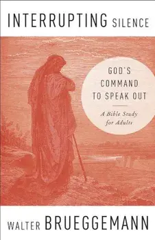 Interrupting Silence: God's Command to Speak Out, Paperback/Walter Brueggemann