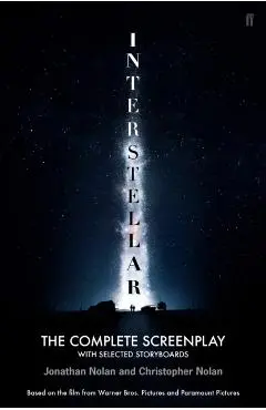 Interstellar: The Complete Screenplay with Selected Storyboards - Christopher Nolan