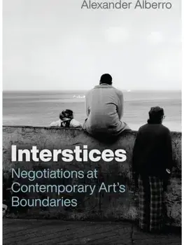 Interstices. Negotiations at Contemporary Art’s Boundaries, Paperback/Alexander Alberro