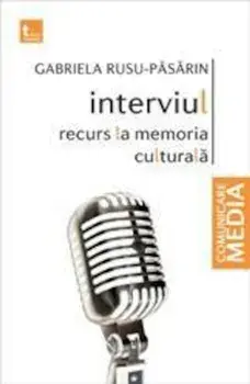 Interviul. Recurs la memoria culturala/Gabriela Rusu Pasarin