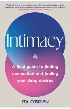 Intimacy: A Field Guide to Finding Connection and Feeling Your Deep Desires - Ita O'brien