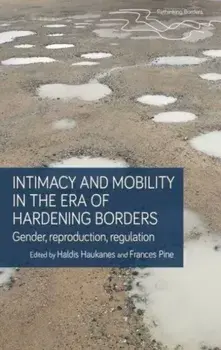 Intimacy and Mobility in an Era of Hardening Borders. Gender, Reproduction, Regulation, Paperback/***