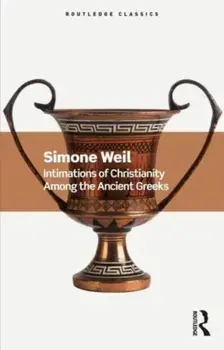 Intimations of Christianity Among the Ancient Greeks, Paperback/Simone Weil