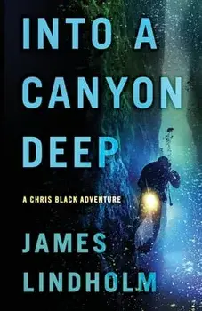 Into a Canyon Deep: A Chris Black Adventure, Paperback/James Lindholm