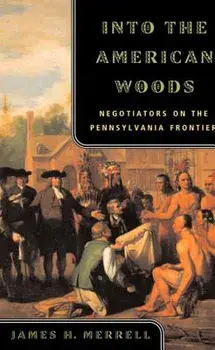 Into the American Woods: Negotiators on the Pennsylvania Frontier, Paperback/James H. Merrell