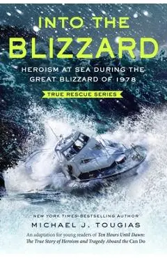 Into the Blizzard (Young Readers Edition): Heroism at Sea During the Great Blizzard of 1978 - Michael J. Tougias