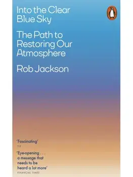 Into the Clear Blue Sky. The Path to Restoring Our Atmosphere, Paperback/Rob Jackson