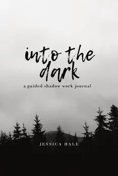 Into the Dark. A Guided Shadow Work Journal, Paperback/Jessica Hale