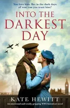 Into the Darkest Day: An emotional and totally gripping WW2 historical novel, Paperback/Kate Hewitt