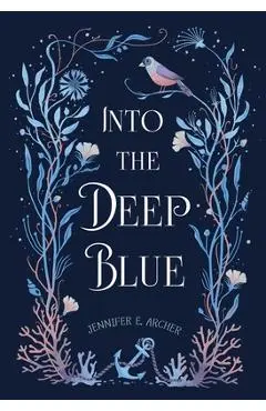 Into the Deep Blue - Jennifer E. Archer