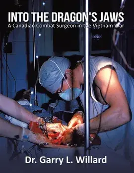 Into the Dragon's Jaws: A Canadian Combat Surgeon in the Vietnam War, Paperback/Garry Willard