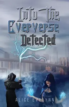 Into the Eververse: Detected, Paperback/Alice Evelynn