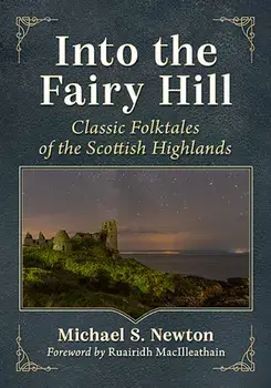 Into the Fairy Hill: Classic Folktales of the Scottish Highlands, Paperback/Michael S. Newton