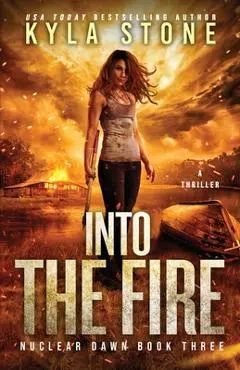 Into the Fire: A Survival Thriller - Kyla Stone