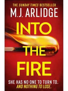 Into the Fire. The totally gripping thriller you don't want to miss in 2025, from million-copy bestseller M. J. Arlidge, Paperback/M. J. Arlidge