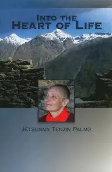 Into the Heart of Life, Paperback/Jetsunma Tenzin Palmo