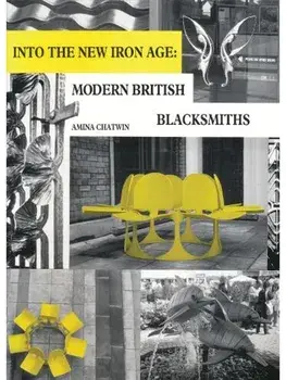 Into The New Iron Age. Modern British Blacksmiths, Paperback/Amina Chatwin