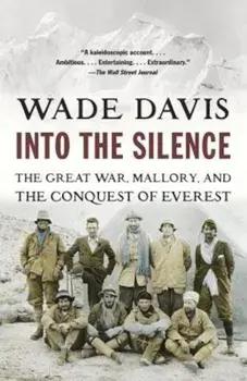 Into the Silence: The Great War, Mallory, and the Conquest of Everest, Paperback/Wade Davis