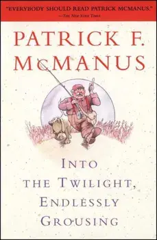Into the Twilight, Endlessly Grousing, Paperback/Patrick F. McManus