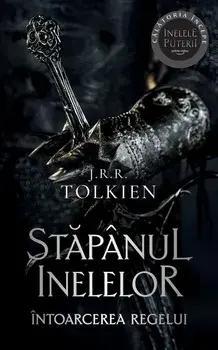 Intoarcerea Regelui. Seria Stapanul inelelor. Volumul 3/J.R.R. Tolkien