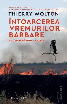 Intoarcerea vremurilor barbare. De la un razboi la altul/Thierry Wolton